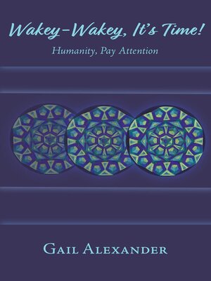 cover image of Wakey-Wakey, It's Time! Humanity, Pay Attention